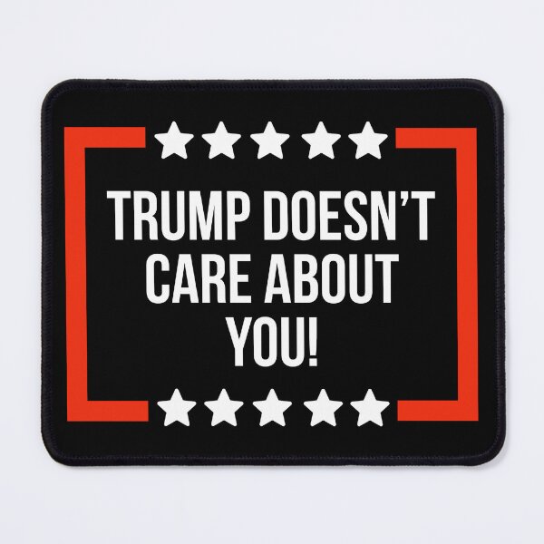 Item preview, Trump doesn’t care about you  designed and sold by Rachel the Artist .