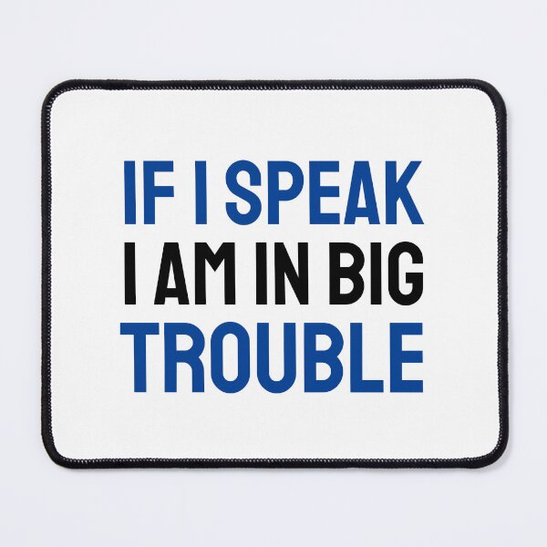 Item preview, If I speak I am in big trouble blue black designed and sold by VRedBaller.