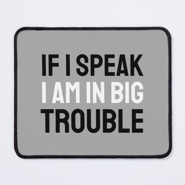 Item preview, If I speak I am in big trouble black white designed and sold by VRedBaller.