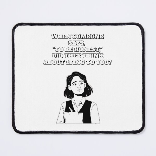 Item preview, When Someone Says "To Be Honest" Did They Think About Lying to You? designed and sold by signshirtz.