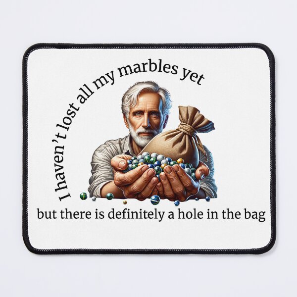Item preview, I haven't lost all my marbles yet, but there's defiantly a hole in the bag designed and sold by absurditeestore.