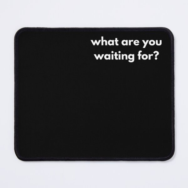 Item preview, what are you waiting for designed and sold by GritandGrow.