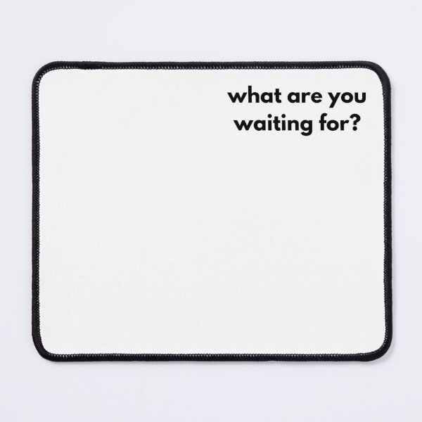 Item preview, what are you waiting for designed and sold by GritandGrow.