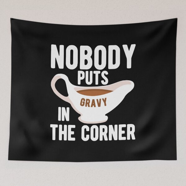 Item preview, Nobody Puts Gravy in the Corner designed and sold by Mclickster.