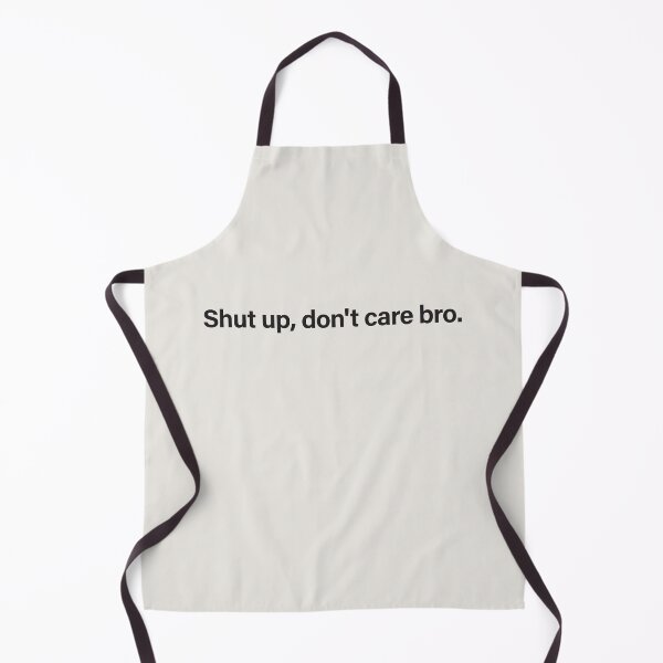 Item preview, Shut Up Don't Care Bro - Funny Rude Londoner Humour Meme designed and sold by InkyGenies.