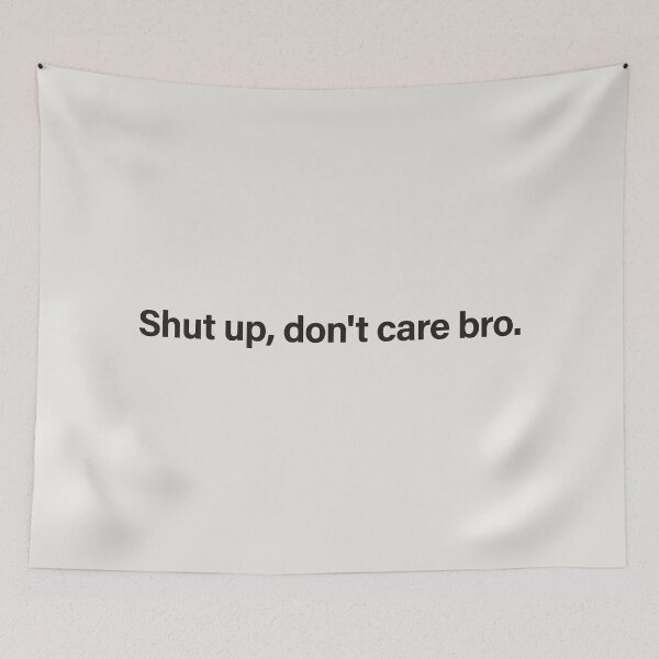 Item preview, Shut Up Don't Care Bro - Funny Rude Londoner Humour Meme designed and sold by InkyGenies.