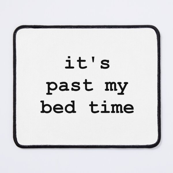 Item preview, It's past my bed time  designed and sold by McFleur's Lens.