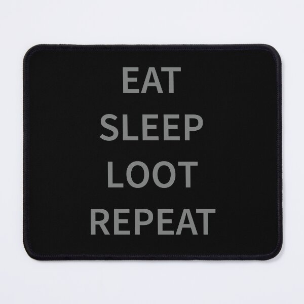 Item preview, Eat Sleep Loot Repeat designed and sold by Slassyat.