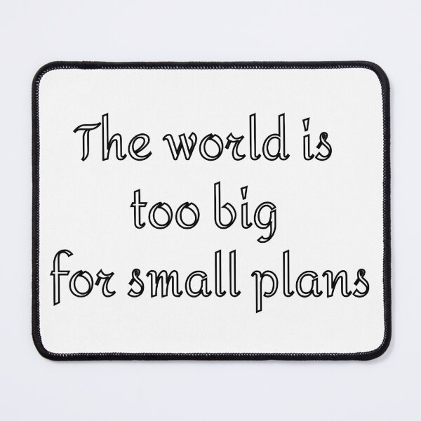 Item preview, THE WORLD IS TOO BIG FOR SMALL PLANS designed and sold by SLIMK8.