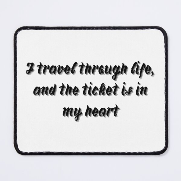Item preview, I travel through life, and the ticket is in my heart designed and sold by SLIMK8.