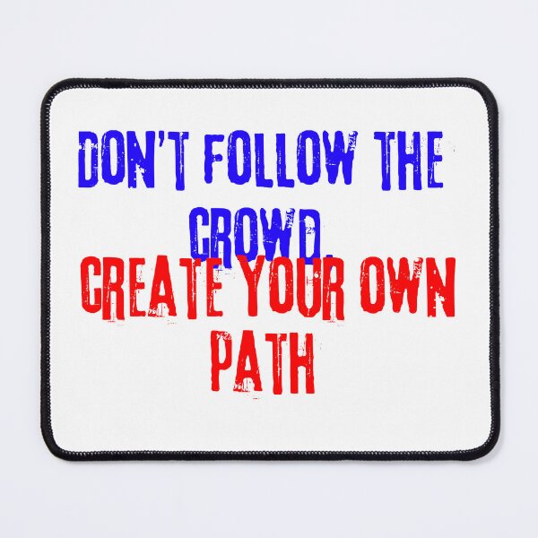 Item preview, DON'T FOLLOW THE CROWD, CREATE YOUR OWN PATH designed and sold by SLIMK8.