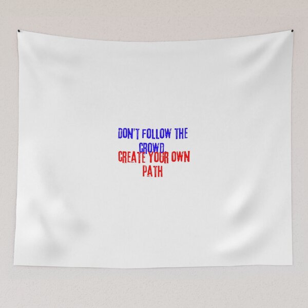 Item preview, DON'T FOLLOW THE CROWD, CREATE YOUR OWN PATH designed and sold by SLIMK8.