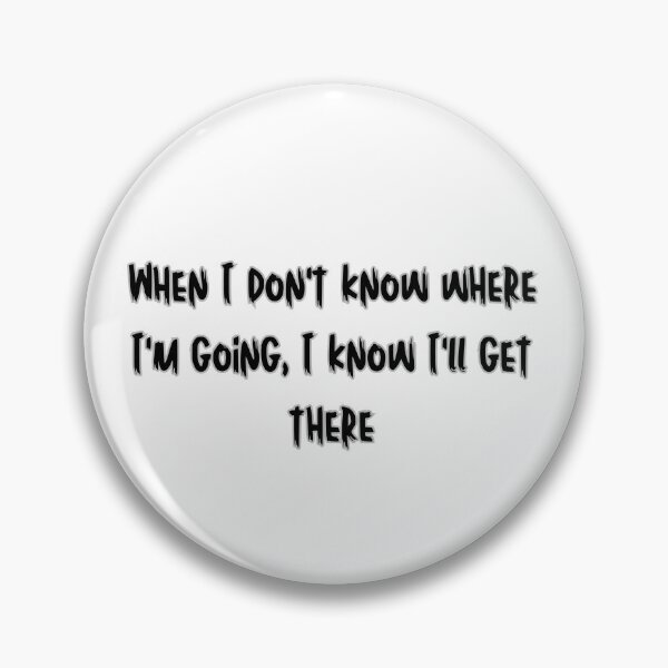 Item preview, When I don't know where I'm going, I know I'll get there designed and sold by SLIMK8.