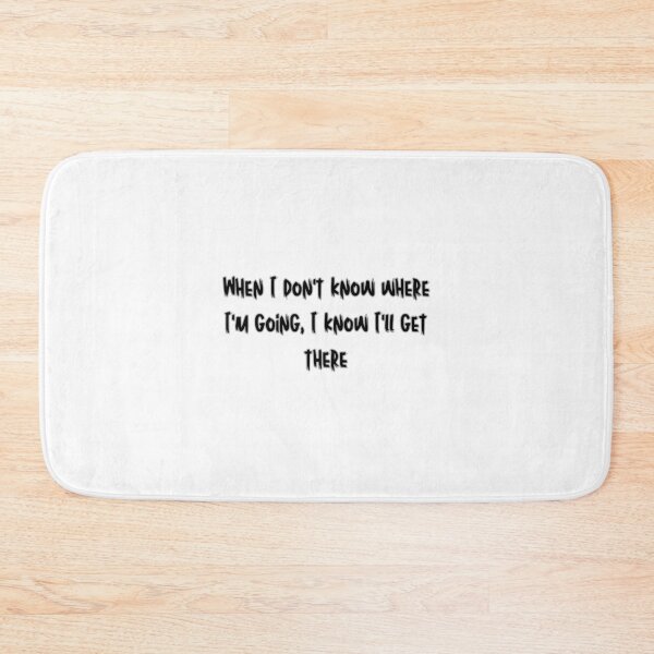 Item preview, When I don't know where I'm going, I know I'll get there designed and sold by SLIMK8.