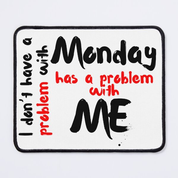 Item preview, I don’t have a problem with Monday, Monday has a problem with me designed and sold by SLIMK8.