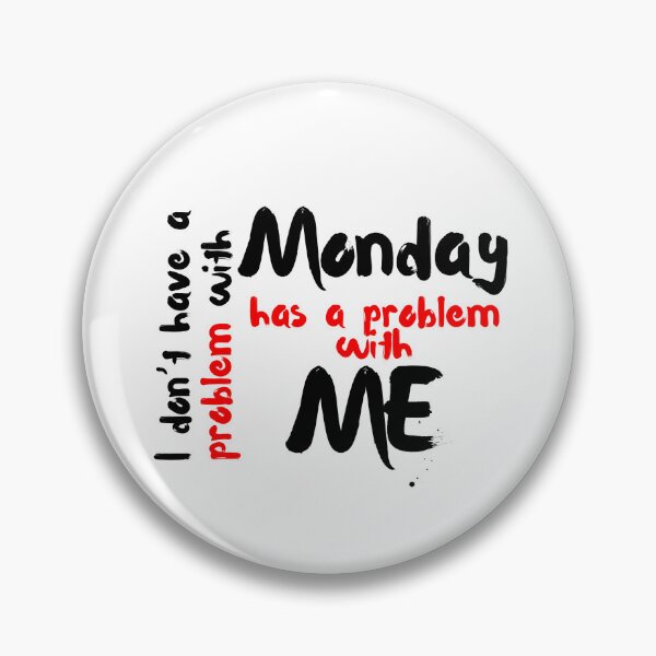 Item preview, I don’t have a problem with Monday, Monday has a problem with me designed and sold by SLIMK8.