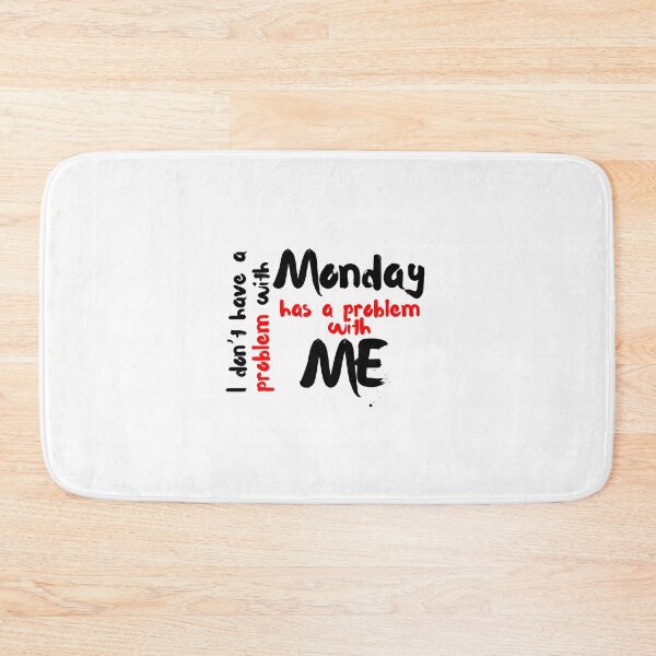 Item preview, I don’t have a problem with Monday, Monday has a problem with me designed and sold by SLIMK8.
