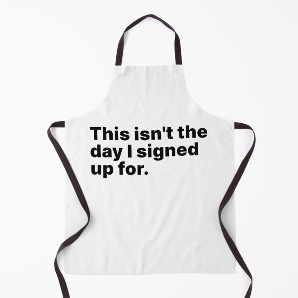 Item preview, This isn't the day I signed up for | Black text designed and sold by ThingsOnTees.
