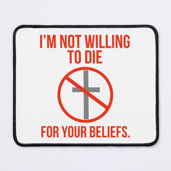Item preview, I’m not willing to die for your beliefs designed and sold by Rachel the Artist .