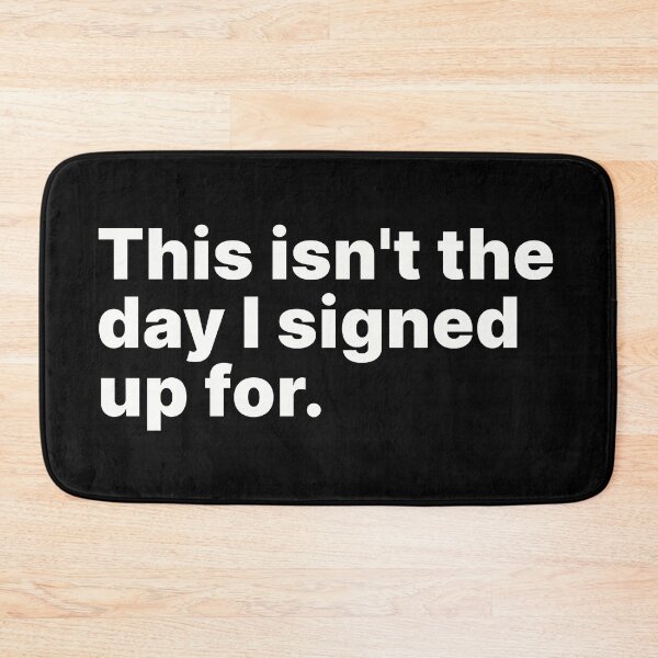 Item preview, This isn't the day I signed up for | White text designed and sold by ThingsOnTees.
