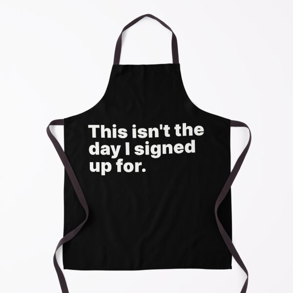 Item preview, This isn't the day I signed up for | White text designed and sold by ThingsOnTees.
