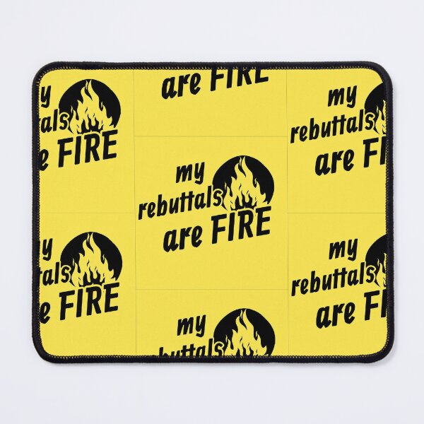 Item preview, my rebuttals are fire designed and sold by DebateGear.