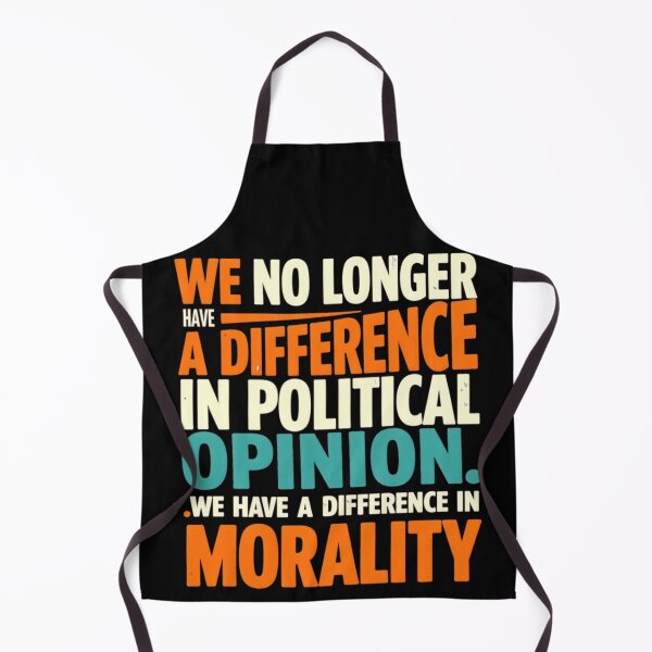 Item preview, WE NO LONGER HAVE A DIFFERENCE IN POLITICAL OPINION. WE HAVE A DIFFERENCE IN MORALITY designed and sold by Mryoussefwac.