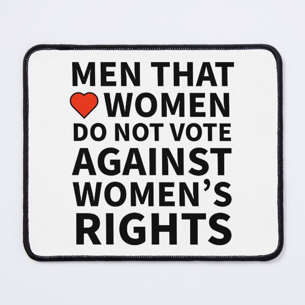 Item preview, Men that love women do not vote against their rights designed and sold by Rachel the Artist .