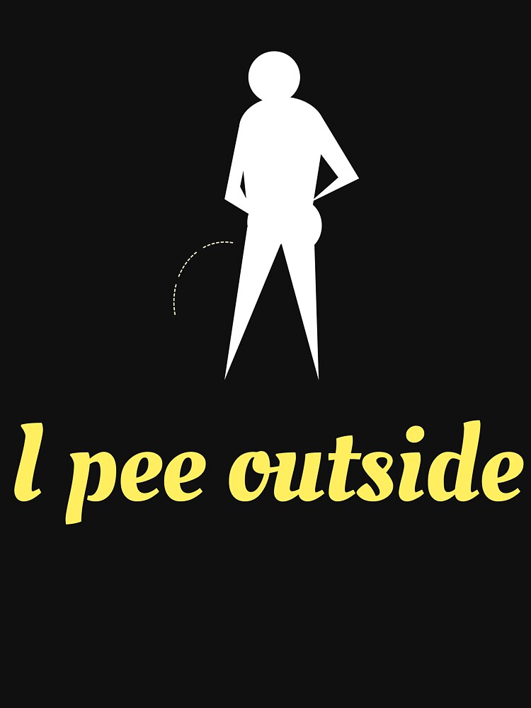 i pee outside t shirt