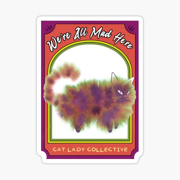 We're All Mad Here - Cat Lady Collective Sticker