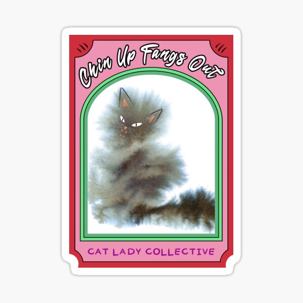 Chin Up Fangs Out - Cat Lady Collective Sticker
