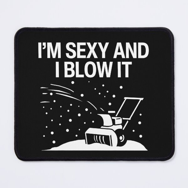 Item preview, I'm Sexy And I Blow It designed and sold by HowToCanadian.