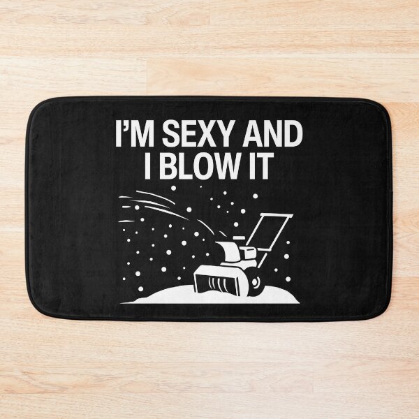 Item preview, I'm Sexy And I Blow It designed and sold by HowToCanadian.