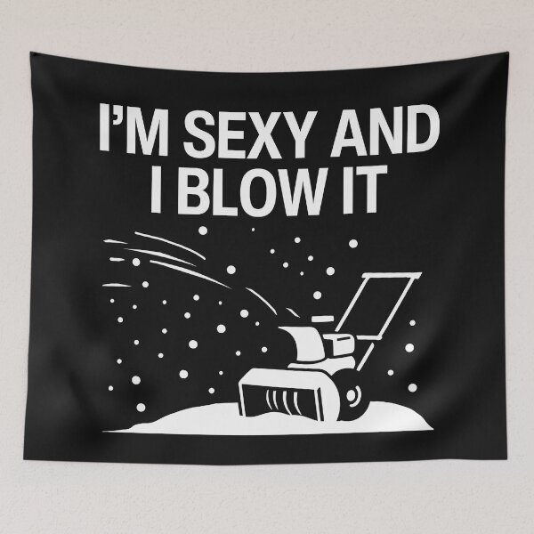 Item preview, I'm Sexy And I Blow It designed and sold by HowToCanadian.