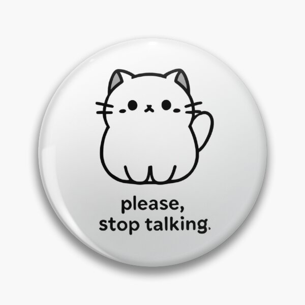 Item preview, Please stop talking cat designed and sold by KockyNaTriku.