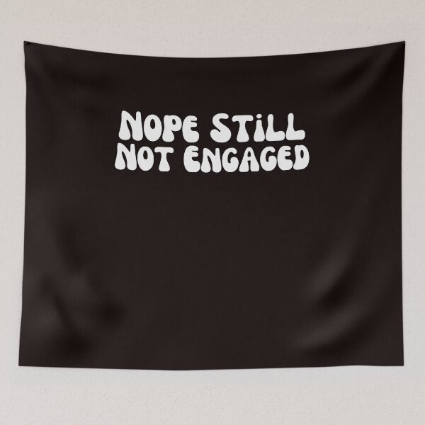 Item preview, Nope Still Not Engaged designed and sold by AngelArtss.