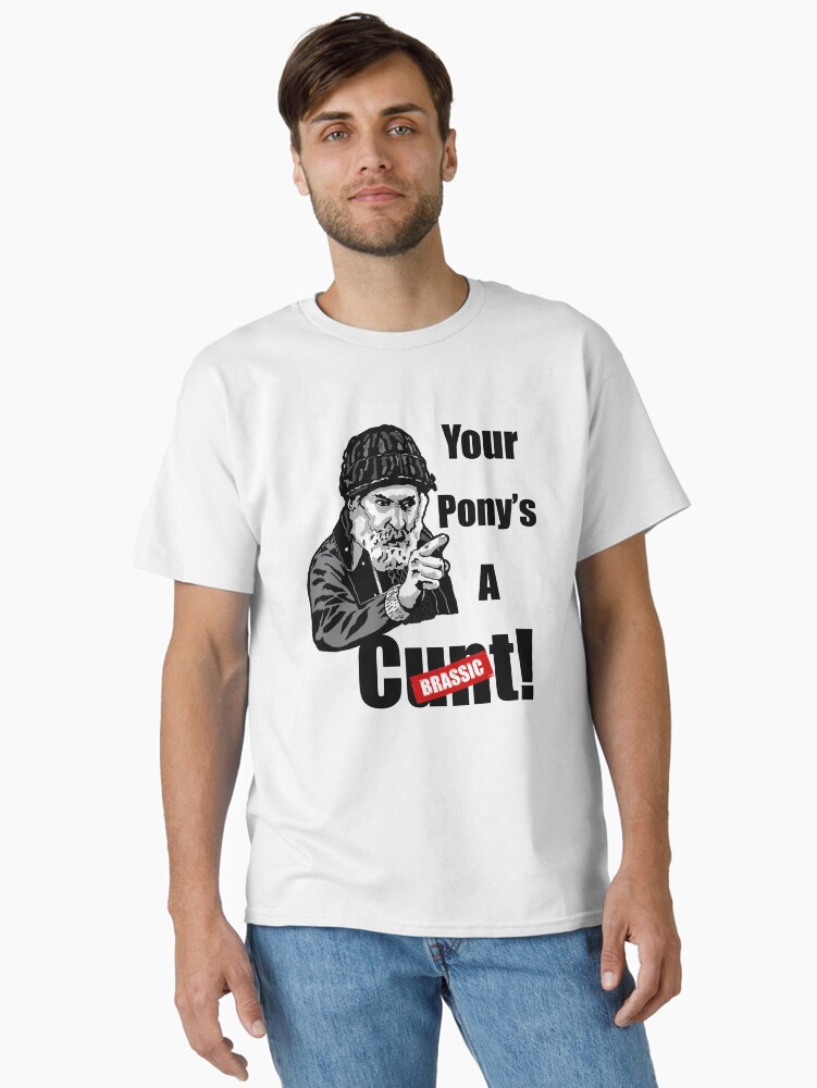  Brassic Farmer Jim Rant YOUR PONYS A C**T Comedy Series  Classic T-Shirt