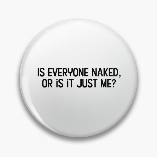 Item preview, Is everyone naked, or is it just me? designed and sold by WhackoDesigns.