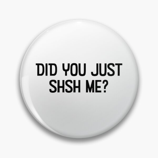 Item preview, Did you must shush me? designed and sold by WhackoDesigns.