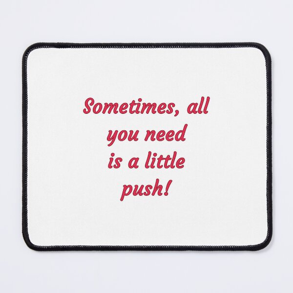 Item preview, Sometimes, all you need is a little push! - MotivationalThelma & Louise Quotes designed and sold by Happier-Futures.