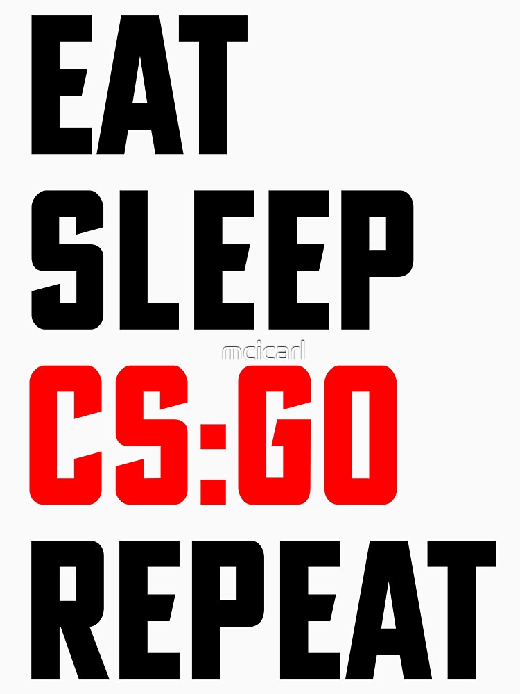 "Eat, Sleep, CS:GO, Repeat - Eat Sleep Repeat - Counter Stike Global ...