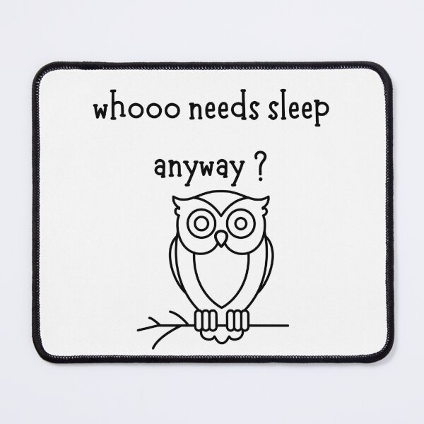 Item preview, Whooo Needs Sleep Anyway? designed and sold by VasInd.