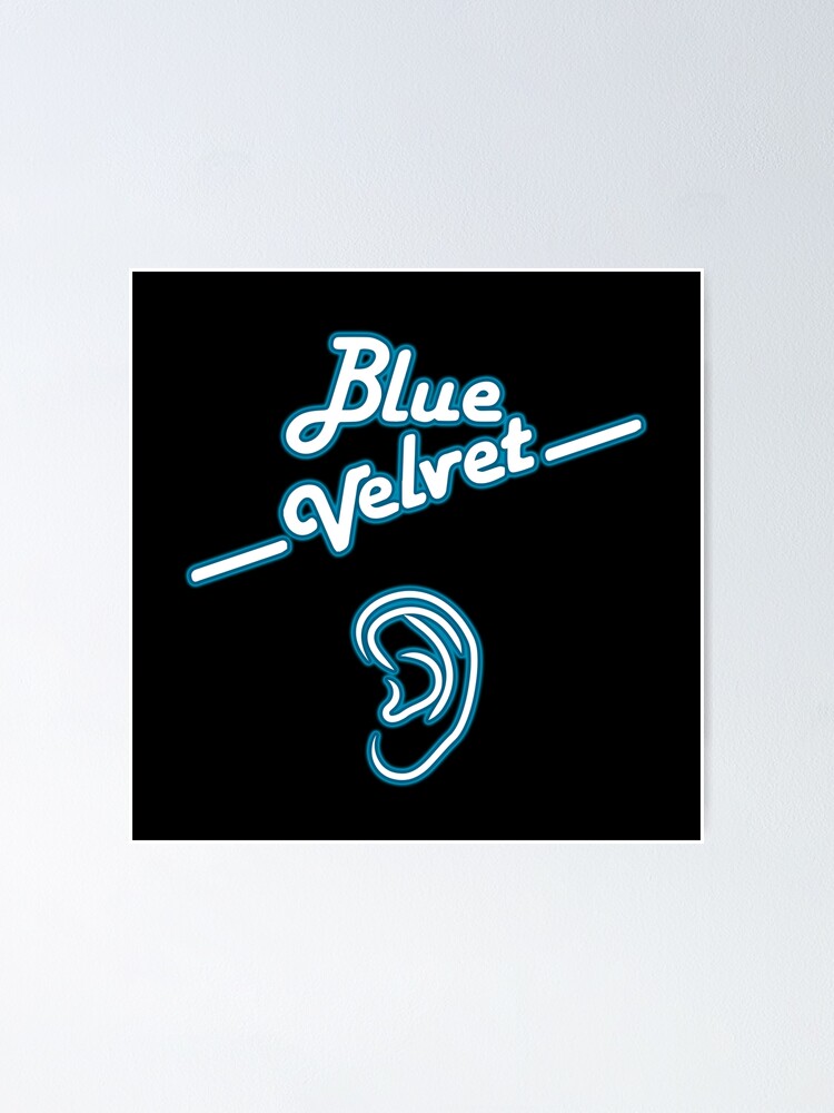 "Blue Velvet Ear" Poster for Sale by natbern Redbubble