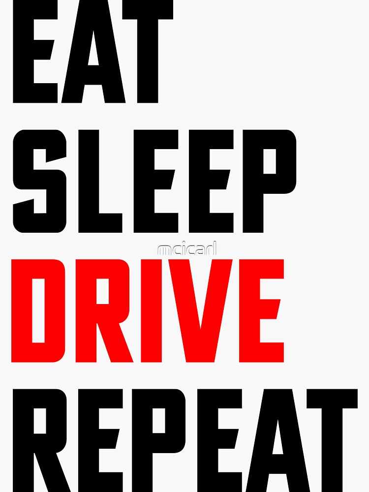 Eat sleep drive repeat