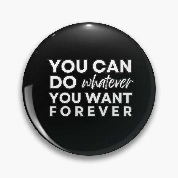 Item preview, You Can Do Whatever You Want Forever | Black Border designed and sold by ghostieking.