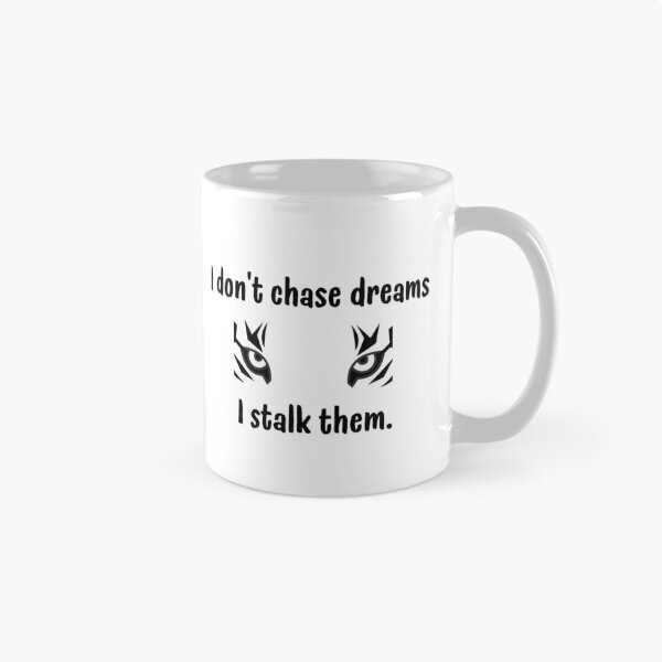 Item preview, I Don’t Chase Dreams, I Stalk Them designed and sold by VasInd.