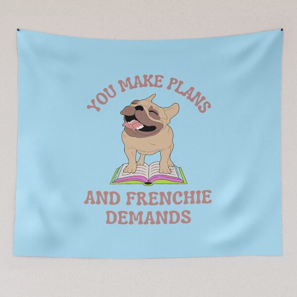 Item preview, You make plans and Frenchie demands designed and sold by BritishDelights.