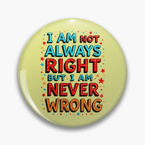 Item preview, I Am Not Always Right But I Am Never Wrong Funny Quote designed and sold by TheArtOfPat.