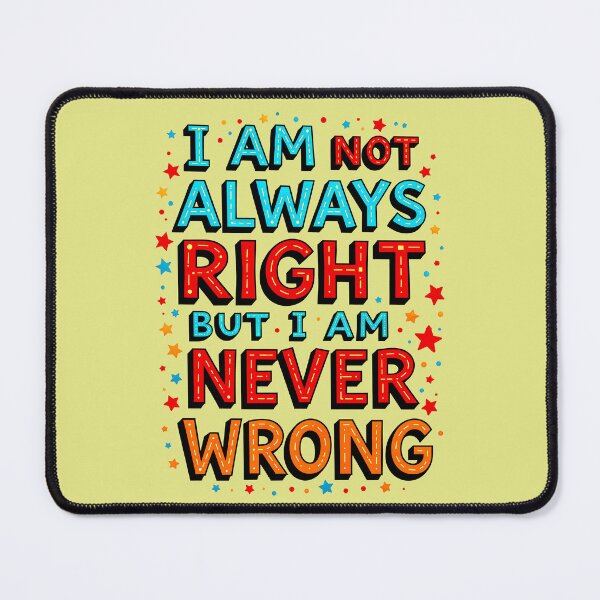 Item preview, I Am Not Always Right But I Am Never Wrong Funny Quote designed and sold by TheArtOfPat.