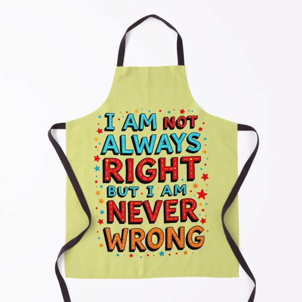 Item preview, I Am Not Always Right But I Am Never Wrong Funny Quote designed and sold by TheArtOfPat.
